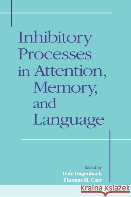 Inhibitory Processes in Attention, Memory and Language Dale Dagenbach Thomas H. Carr Dagenbach 9780122004100 Academic Press