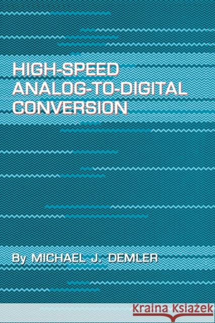 High-Speed Analog-To-Digital Conversion Demler, Michael J. 9780122090486 Academic Press