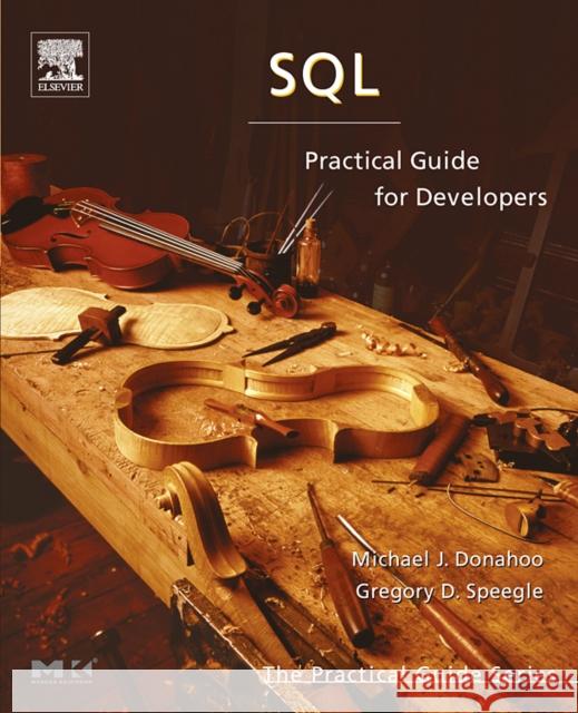 SQL: Practical Guide for Developers Donahoo, Michael J. 9780122205316 Morgan Kaufmann Publishers