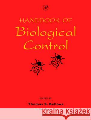 Handbook of Biological Control: Principles and Applications of Biological Control T.W. Fisher etc. Thomas S. Bellows 9780122573057 Academic Press Inc