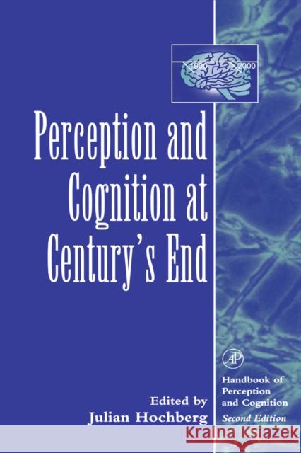 Perception and Cognition at Century's End: History, Philosophy, Theory Hochberg, Julian 9780123011602 Academic Press