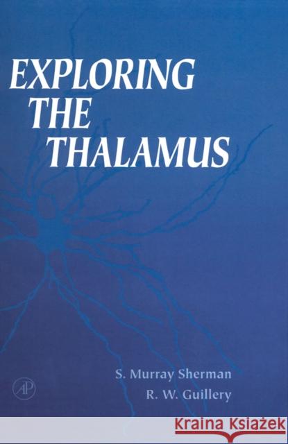 Exploring the Thalamus Ray W. Guillery S. Murray Sherman R. W. Guillery 9780123054609 Academic Press