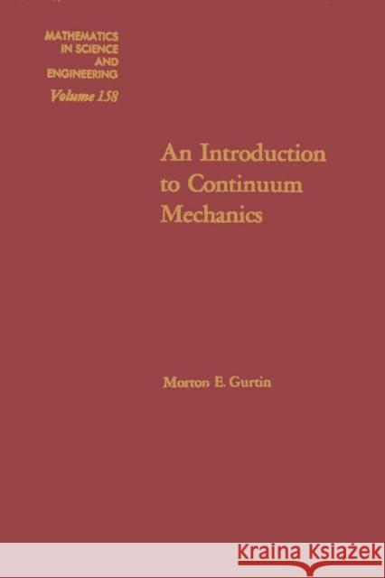 An Introduction to Continuum Mechanics: Volume 158 Gurtin, Morton E. 9780123097507 Academic Press