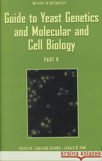 Guide to Yeast Genetics and Molecular and Cell Biology, Part B Christine Guthrie Gerald R. Fink 9780123106711 Academic Press