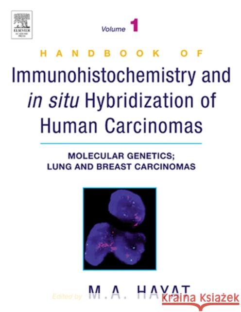 Handbook of Immunohistochemistry and in Situ Hybridization of Human Carcinomas: Molecular Genetics; Lung and Breast Carcinomas Hayat, M. A. 9780123339416 Academic Press
