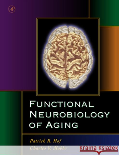 Functional Neurobiology of Aging Patrick R. Hof Charles V. Mobbs 9780123518309 Academic Press
