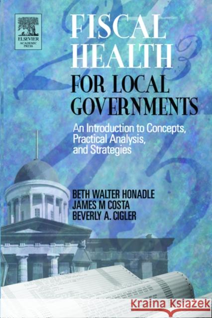 Fiscal Health for Local Governments Beth W. Honadle Beverly Cigler James M. Costa 9780123547514 Academic Press