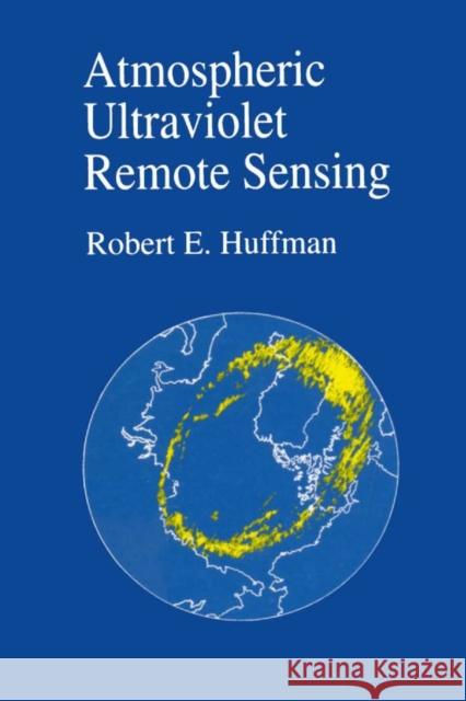 Atmosphere Ultraviolet Remote Sensing Huffman, Robert E. 9780123603906 Academic Press