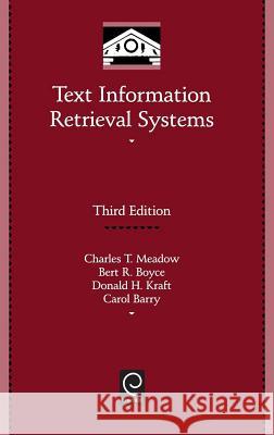 Text Information Retrieval Systems Charles T. Meadow, Bert R. Boyce, Donald H. Kraft, Carol L Barry 9780123694126 Emerald Publishing Limited