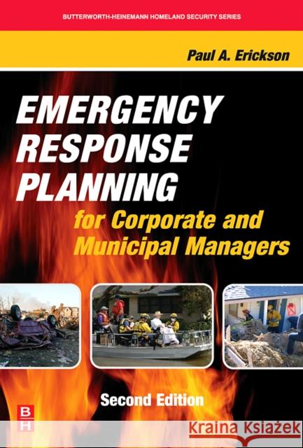 Emergency Response Planning for Corporate and Municipal Managers Paul A. Erickson 9780123705037 Butterworth-Heinemann