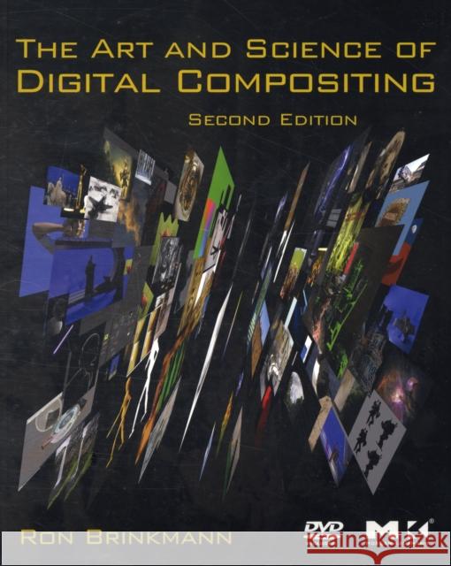 The Art and Science of Digital Compositing: Techniques for Visual Effects, Animation and Motion Graphics [With DVD] Brinkmann, Ron 9780123706386