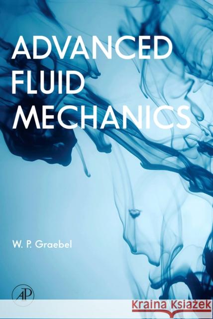 Advanced Fluid Mechanics W. P. Graebel 9780123708854 Academic Press