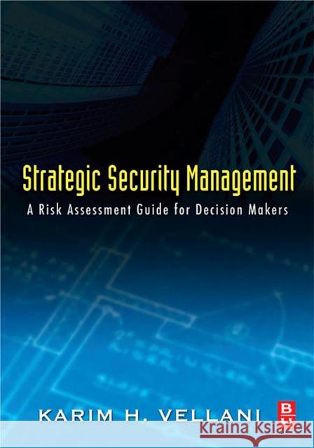 Strategic Security Management: A Risk Assessment Guide for Decision Makers Karim Vellani 9780123708977 Butterworth-Heinemann