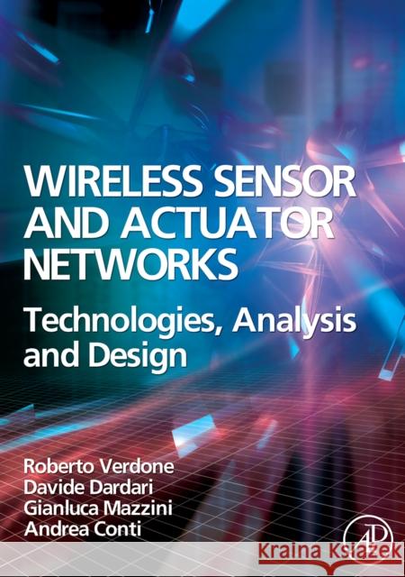 Wireless Sensor and Actuator Networks : Technologies, Analysis and Design Roberto Verdone Davide Dardari Gianluca Mazzini 9780123725394 Academic Press