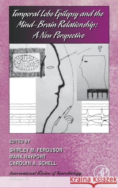 Temporal Lobe Epilepsy and the Mind-Brain Relationship: A New Perspective: Volume 76 Ferguson, Shirley 9780123736673 Academic Press