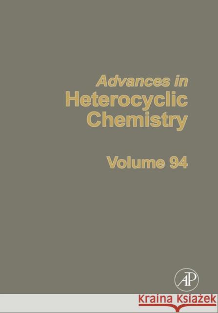 Advances in Heterocyclic Chemistry: Volume 94 Katritzky, Alan R. 9780123739636 Academic Press