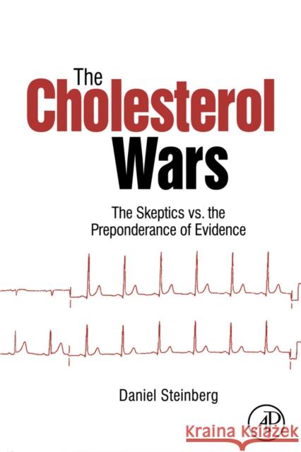 The Cholesterol Wars: The Skeptics Vs. the Preponderance of Evidence Steinberg, Daniel 9780123739797 Academic Press