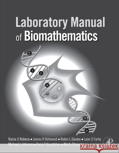 Laboratory Manual of Biomathematics Raina S. Robeva James R. Kirkwood Robin L. Davies 9780123740229