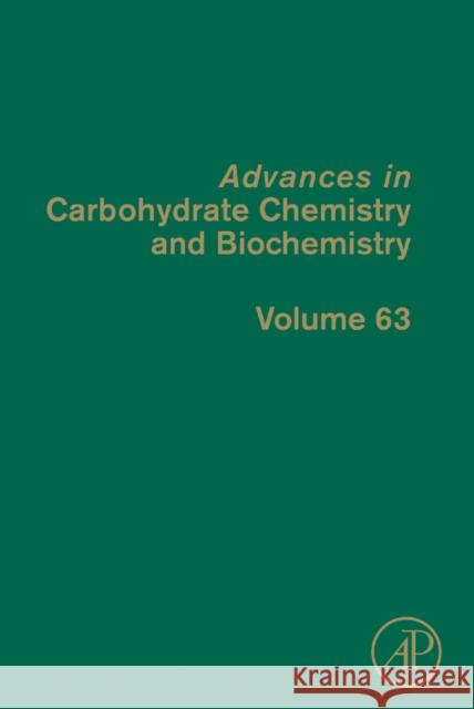 Advances in Carbohydrate Chemistry and Biochemistry: Volume 63 Horton, Derek 9780123808561 Academic Press
