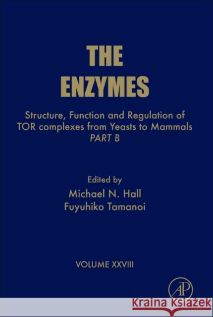 Structure, Function and Regulation of Tor Complexes from Yeasts to Mammals: Part B Volume 28 Tamanoi, Fuyuhiko 9780123810052 Academic Press