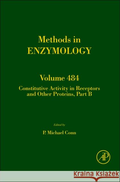 Constitutive Activity in Receptors and Other Proteins, Part B: Volume 485 Simon, Melvin I. 9780123812964