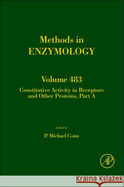 Constitutive Activity in Receptors and Other Proteins, Part a: Volume 484 Simon, Melvin I. 9780123812988