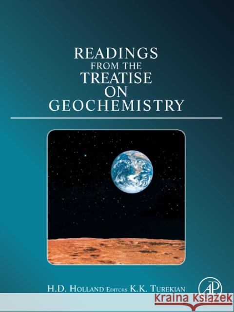 Readings from the Treatise on Geochemistry Heinrich D. Holland Karl K. Turekian 9780123813916