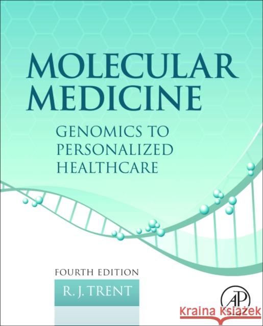 Molecular Medicine: Genomics to Personalized Healthcare Trent, R. 9780123814517 ACADEMIC PRESS