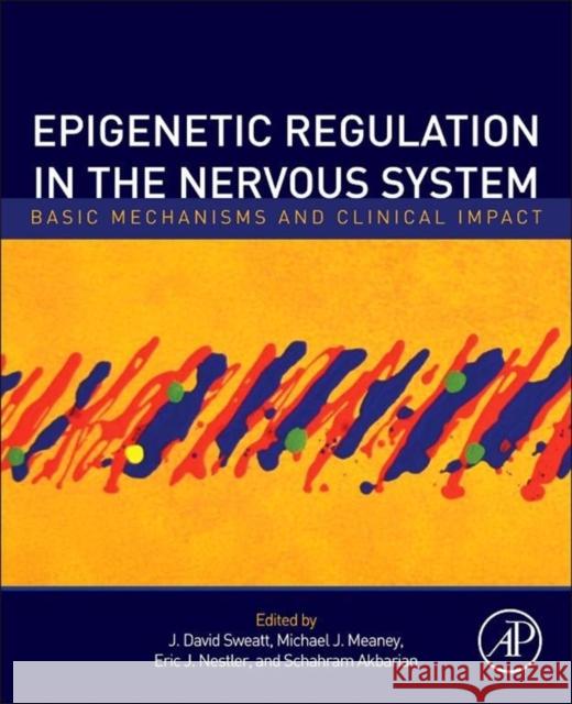 Epigenetic Regulation in the Nervous System: Basic Mechanisms and Clinical Impact J David Sweatt 9780123914941 ACADEMIC PRESS