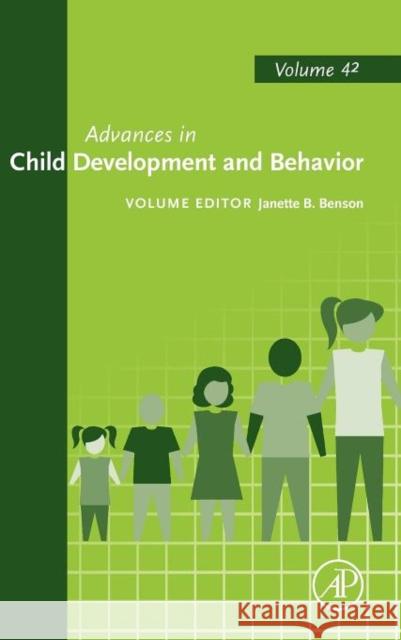 Advances in Child Development and Behavior: Volume 42 Benson, Janette B. 9780123943880