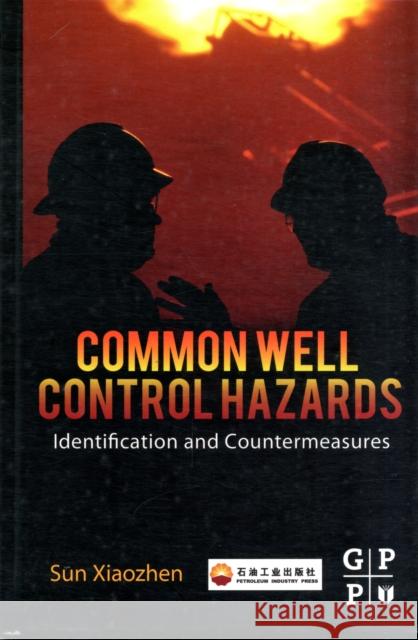 Common Well Control Hazards: Identification and Countermeasures Sun, Xiaozhen 9780123970305 Gulf Professional Publishing