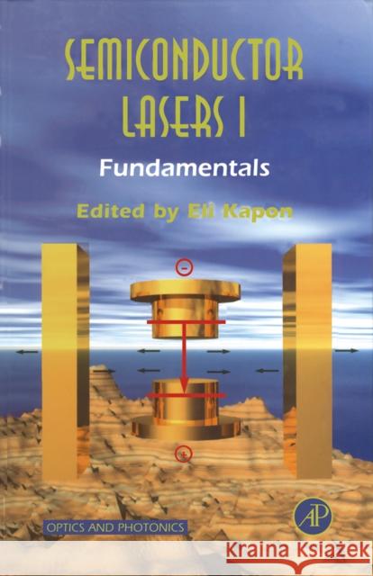Semiconductor Lasers I: Fundamentals Kapon, Eli 9780123976307 Academic Press