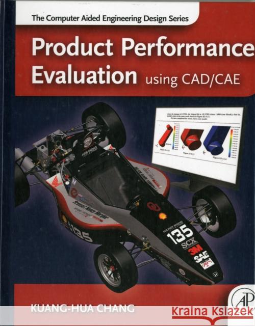 Product Performance Evaluation Using Cad/Cae: The Computer Aided Engineering Design Series Chang, Kuang-Hua 9780123984609