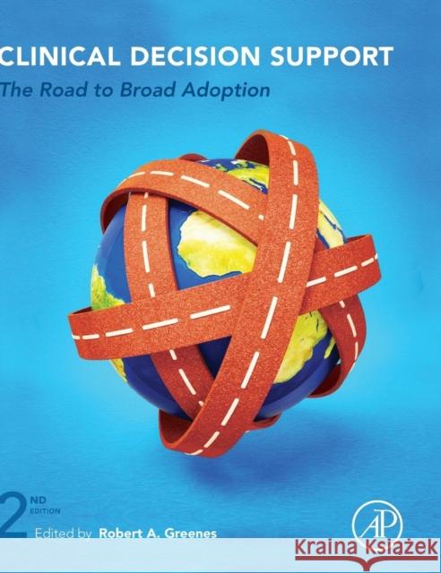 Clinical Decision Support: The Road to Broad Adoption Greenes, Robert 9780123984760