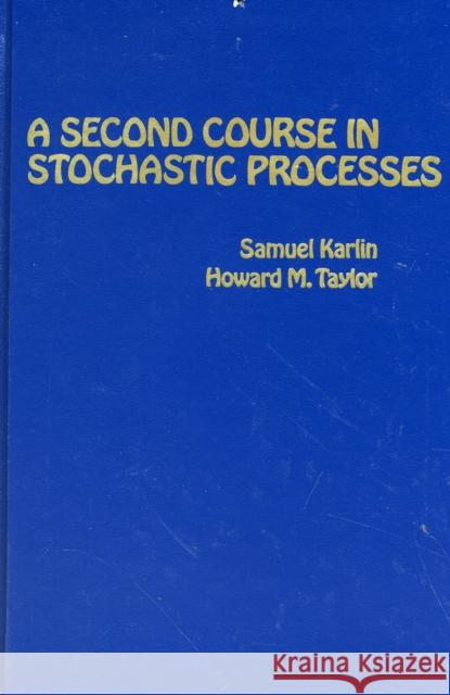 A Second Course in Stochastic Processes Howard M. Taylor Samuel Karlin Howard E. Taylor 9780123986504