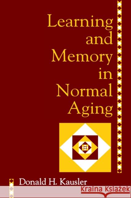 Learning and Memory in Normal Aging Donald H. Kausler 9780124026551 Academic Press