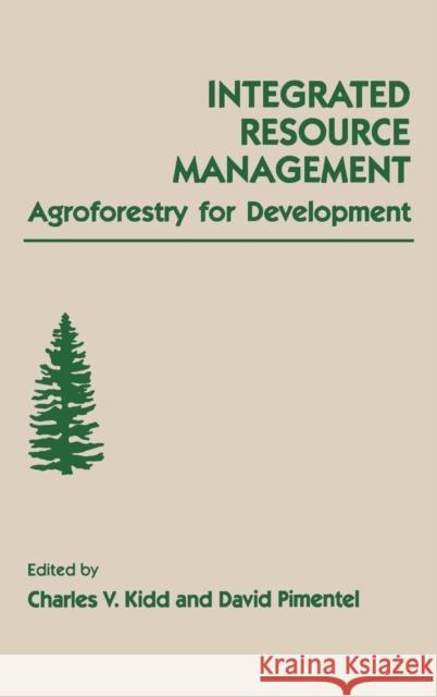 Integrated Resource Management: Agroforestry for Development Kidd, Charles V. 9780124064102 Academic Press