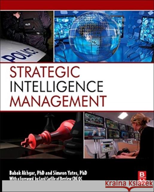 Strategic Intelligence Management: National Security Imperatives and Information and Communications Technologies Babak Akhgar 9780124071919