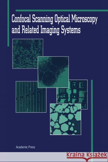 Confocal Scanning Optical Microscopy and Related Imaging Systems Timothy R. Corle Gordon S. Kino 9780124087507 Academic Press
