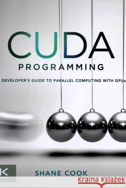 Cuda Programming: A Developer's Guide to Parallel Computing with Gpus Cook, Shane 9780124159334 Morgan Kaufmann