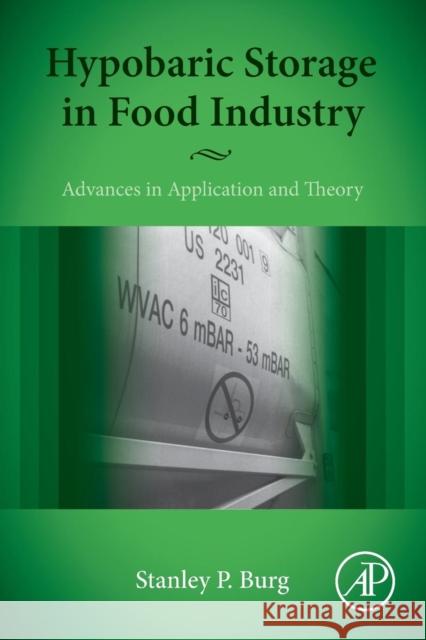 Hypobaric Storage in Food Industry: Advances in Application and Theory Stanley Burg (Consultant, Miami, FL, USA) 9780124199620