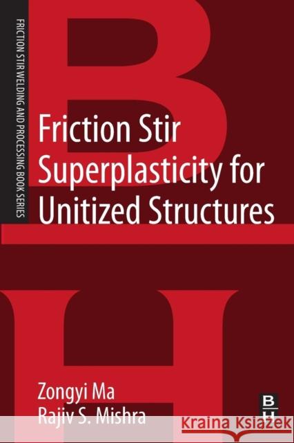 Friction Stir Superplasticity for Unitized Structures Ma, Zongyi Mishra, Rajiv S.  9780124200067