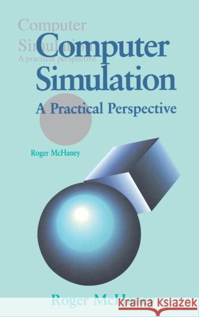 Computer Simulation: A Practical Perspective McHaney, Roger W. 9780124841406 Academic Press