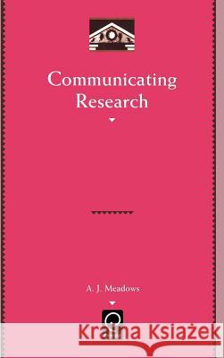 Communicating Research A. J. Meadows Charles T. Meadow 9780124874152 Academic Press