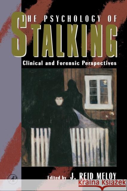 The Psychology of Stalking: Clinical and Forensic Perspectives Meloy, J. Reid 9780124905603 Academic Press