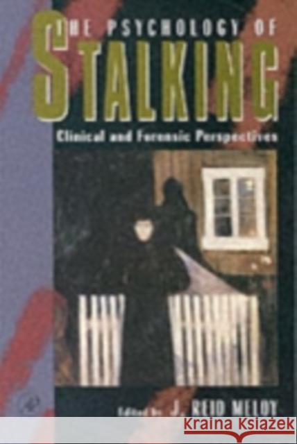 The Psychology of Stalking: Clinical and Forensic Perspectives Meloy, J. Reid 9780124905610 Academic Press