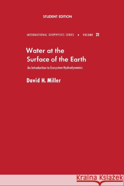Water at the Surface of Earth: An Introduction to Ecosystem Hydrodynamics David M. Miller (Vanderbilt University Medical Center, Nashville, Tennessee, U.S.A.) 9780124967526 Elsevier Science Publishing Co Inc