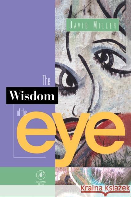 The Wisdom of the Eye David Miller 9780124968608 Academic Press