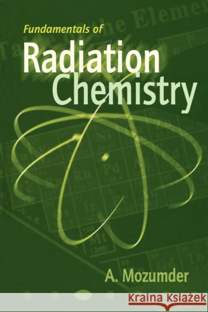Fundamentals of Radiation Chemistry A. Mozumder 9780125093903