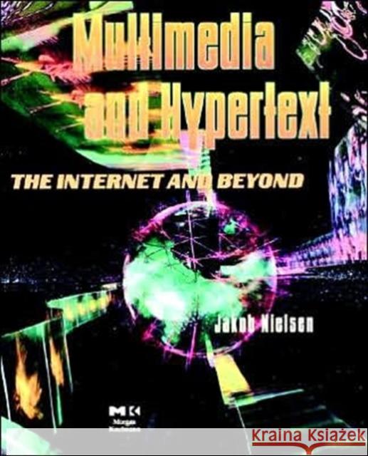 Multimedia and Hypertext: The Internet and Beyond Nielsen, Jakob 9780125184083 Morgan Kaufmann Publishers